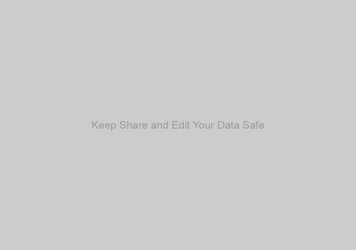 Keep Share and Edit Your Data Safe